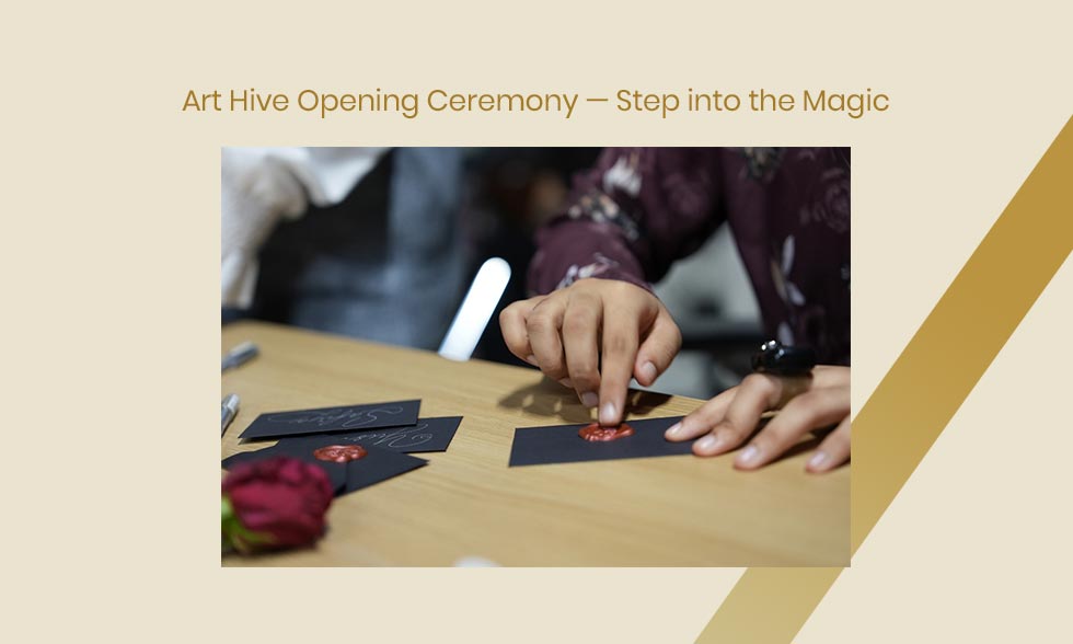 Art Hive Opening Ceremony — Step into the Magic