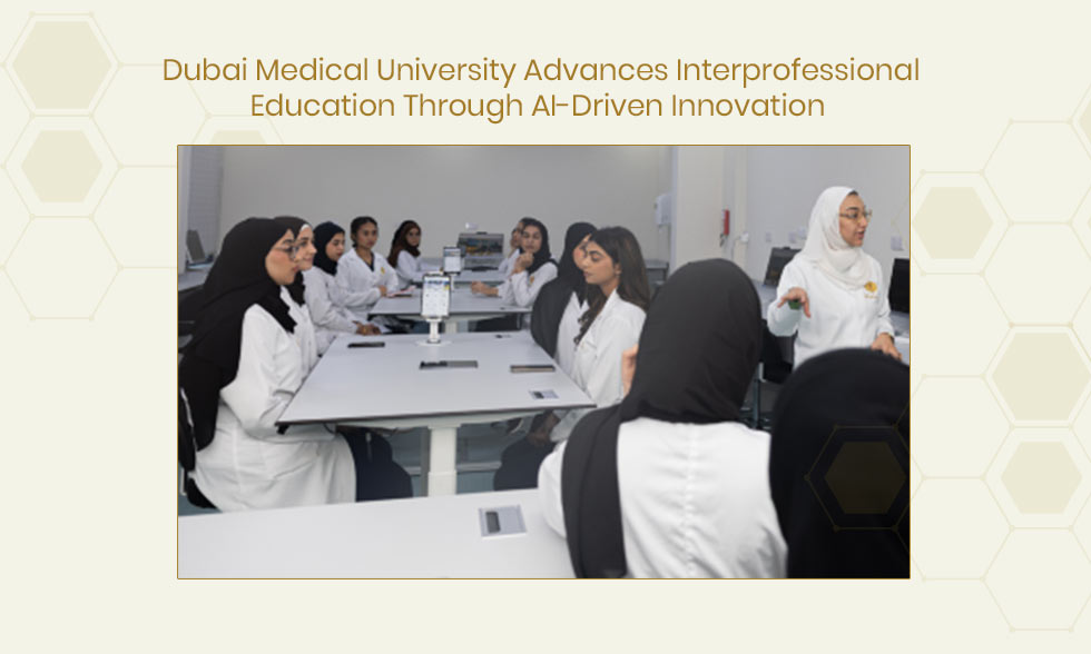 Dubai Medical University Advances Interprofessional Education Through AI-Driven Innovation